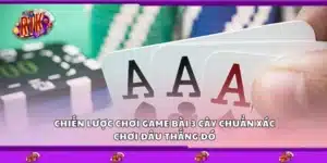 Chiến lược chơi game bài 3 cây chuẩn xác – Chơi đâu thắng đó